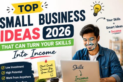 Top Small Business Ideas 2026 That Can Turn Your Skills Into Income